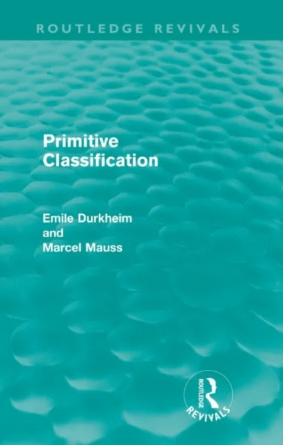 Primitive Classification (Routledge Revivals) av Émile Durkheim, Marcel Mauss