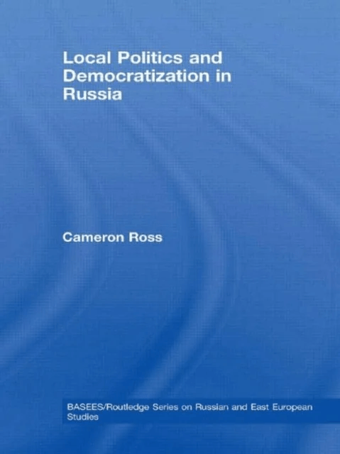 Local Politics and Democratization in Russia av Cameron Ross