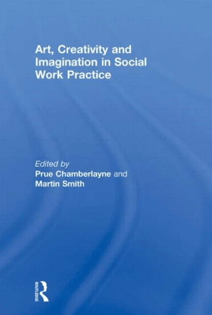 Art, Creativity and Imagination in Social Work Practice.