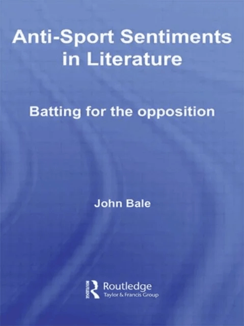 Anti-Sport Sentiments in Literature av John Bale