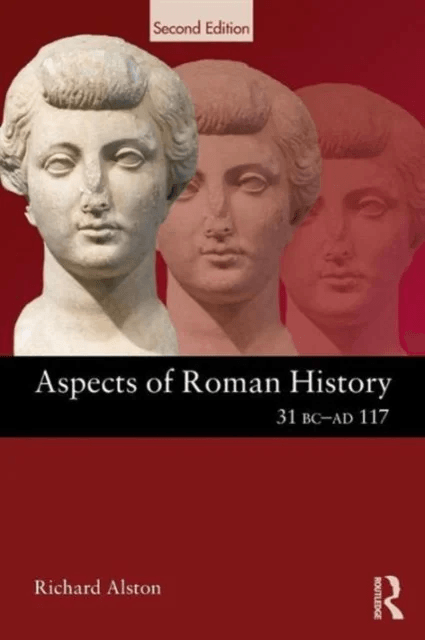 Aspects of Roman History 31 BC-AD 117 av Richard (Royal Holloway University of London UK) Alston