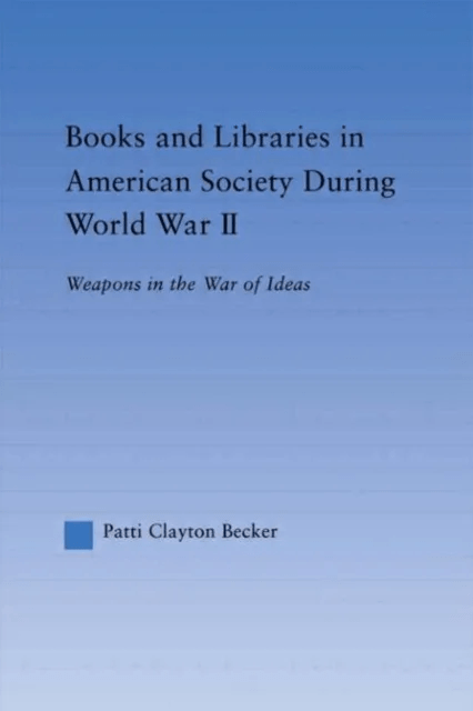 Books and Libraries in American Society during World War II av Patti Clayton Becker