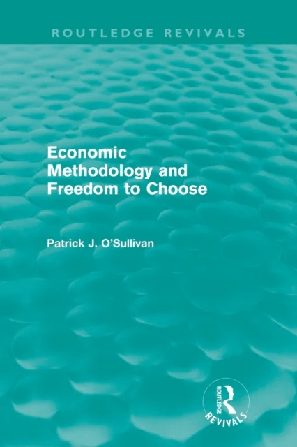 Economic Methodology and Freedom to Choose (Routledge Revivals) av Patrick (Grenoble School of Management France) O'Sullivan