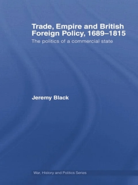 Trade, Empire and British Foreign Policy, 1689-1815 av Jeremy (University of Exeter UK) Black