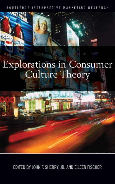 Explorations in Consumer Culture Theory