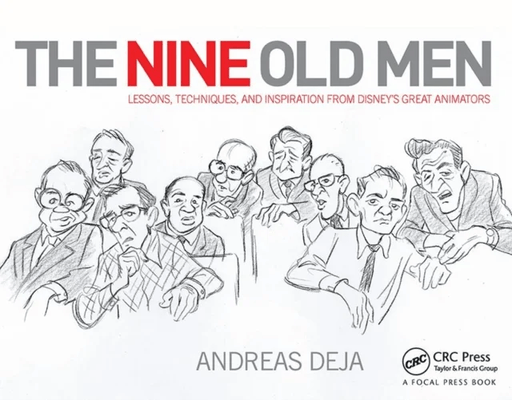 The Nine Old Men: Lessons, Techniques, and Inspiration from Disney's Great Animators av Andreas Deja