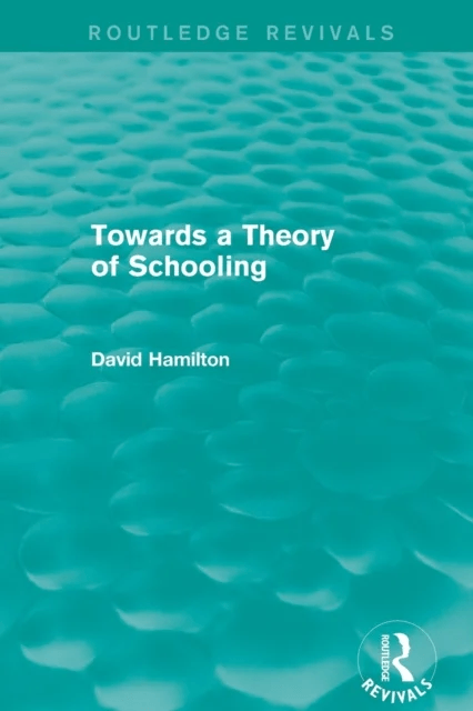 Towards a Theory of Schooling (Routledge Revivals) av David Hamilton