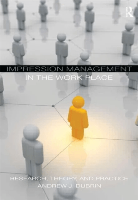 Impression Management in the Workplace av Andrew J. (Rochester Institute of Technology New York USA) DuBrin