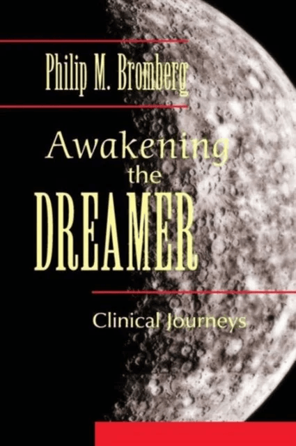 Awakening the Dreamer av Philip M. (William Alanson White Institute New York USA) Bromberg