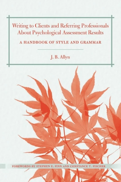Writing to Clients and Referring Professionals about Psychological Assessment Results av J. B. (freelance writer and tutor California USA) Allyn