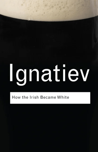 How the Irish Became White av Noel Ignatiev