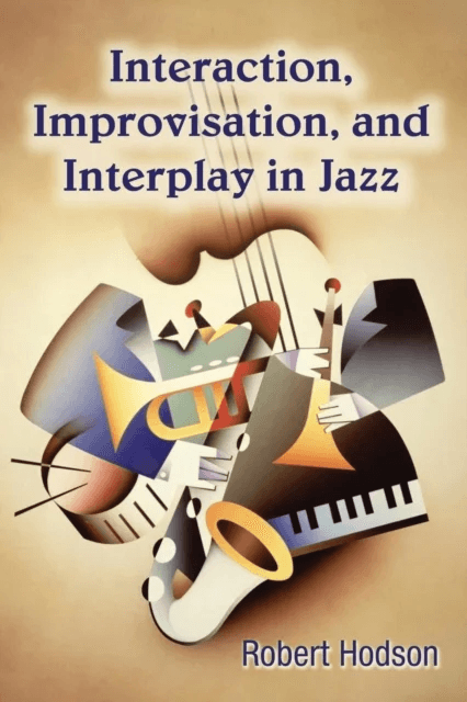 Interaction, Improvisation, and Interplay in Jazz av Robert (Hope College USA) Hodson
