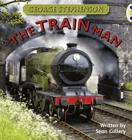 Bug Club Independent Non Fiction Year Two Gold B George Stephenson: The Train Man av Sean Callery
