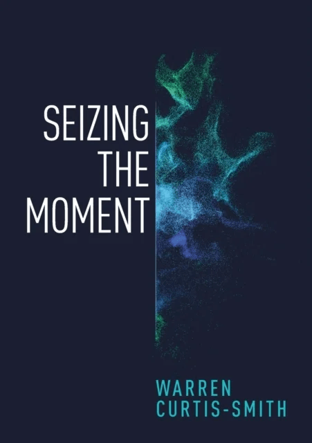 Seizing the Moment av Warren Curtis-Smith