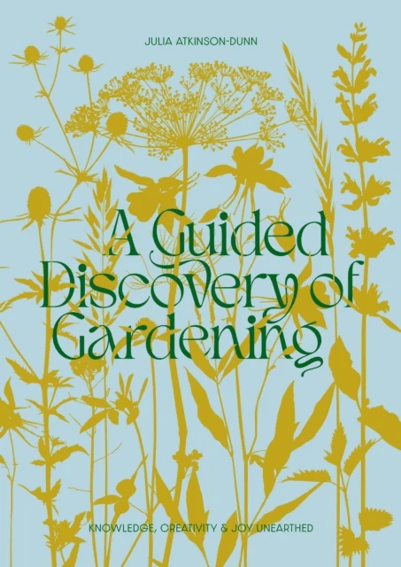 A Guided Discovery of Gardening av Julia Atkinson-Dunn