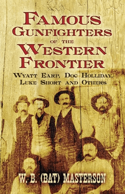 Famous Gunfighters of the Western Frontier av W.B. (Bat) Masterson
