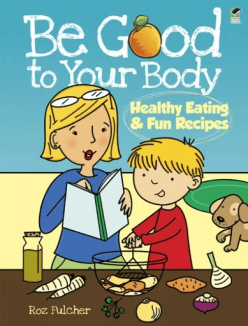 Be Good to Your Body--Healthy Eating and Fun Recipes av Roz Fulcher