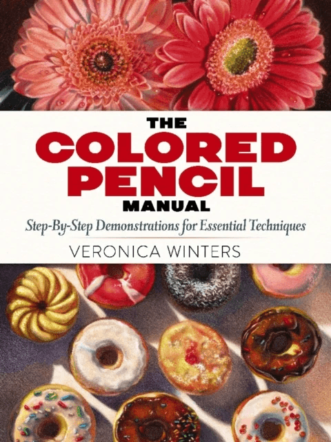 The Colored Pencil Manual: Step-by-Step Demonstrations for Essential Techniques av Veronica Winters