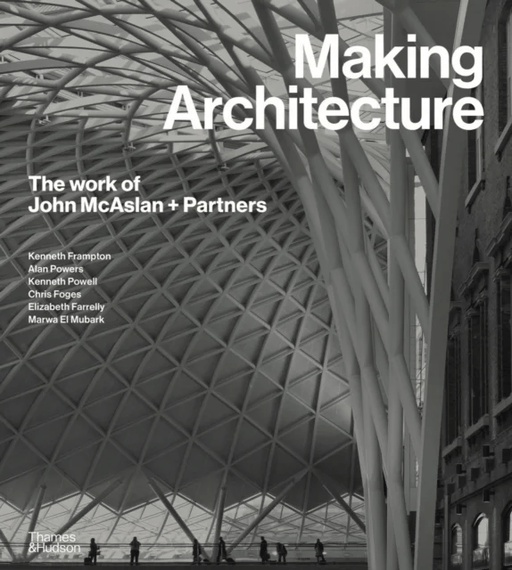 Making Architecture: The work of John McAslan + Partners av Kenneth Powell