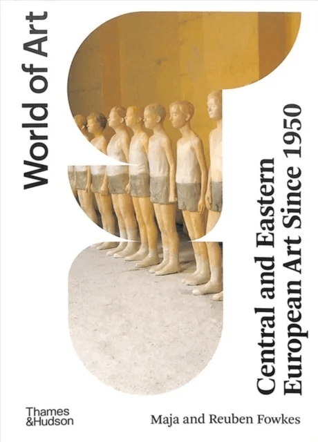 Central and Eastern European Art Since 1950 av Maja Fowkes, Reuben Fowkes