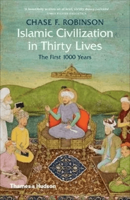 Islamic Civilization in Thirty Lives av Chase F. Robinson