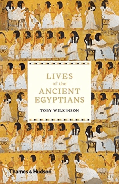Lives of the Ancient Egyptians av Toby Wilkinson
