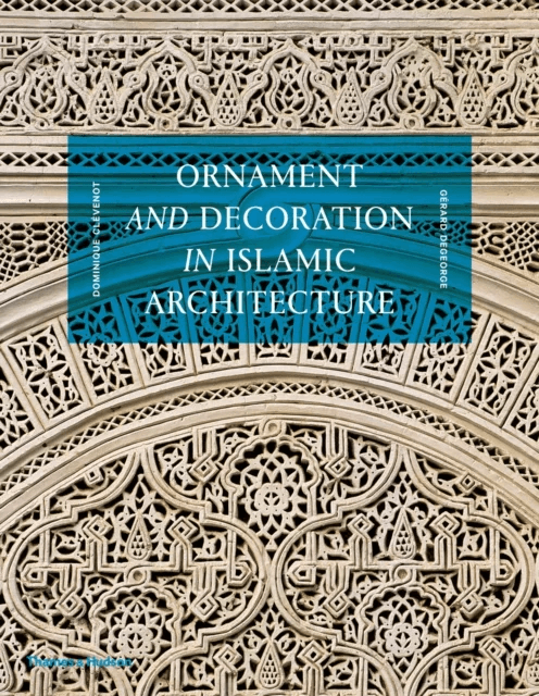 Ornament and Decoration in Islamic Architecture av Dominique Clevenot, Gerard Degeorge