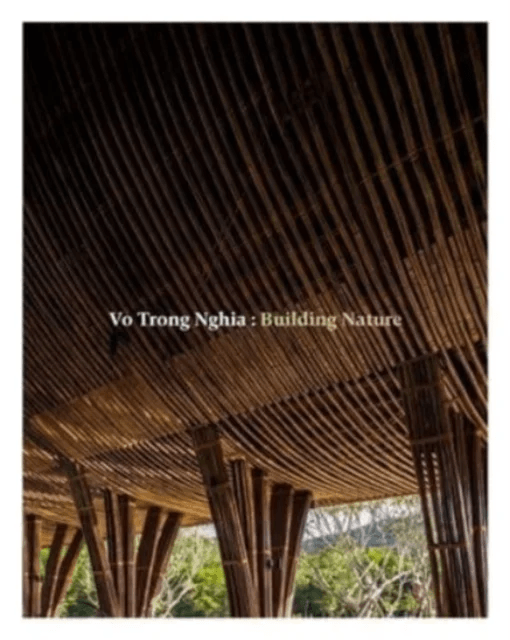 Vo Trong Nghia: Building Nature av Vo Trong Nghia, Philip Jodidio