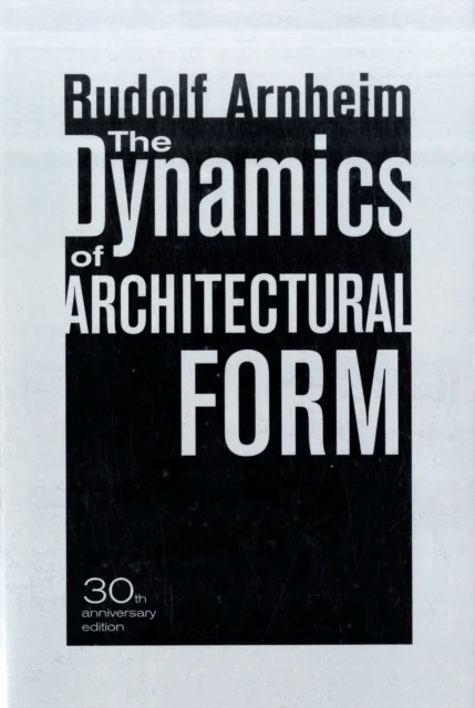 The Dynamics of Architectural Form, 30th Anniversary Edition av Rudolf Arnheim