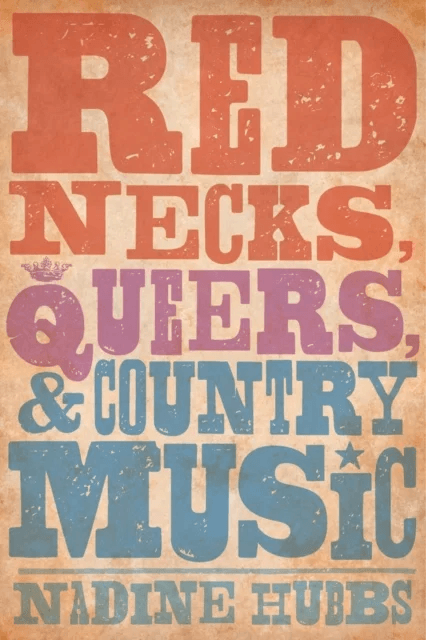 Rednecks, Queers, and Country Music av Nadine Hubbs