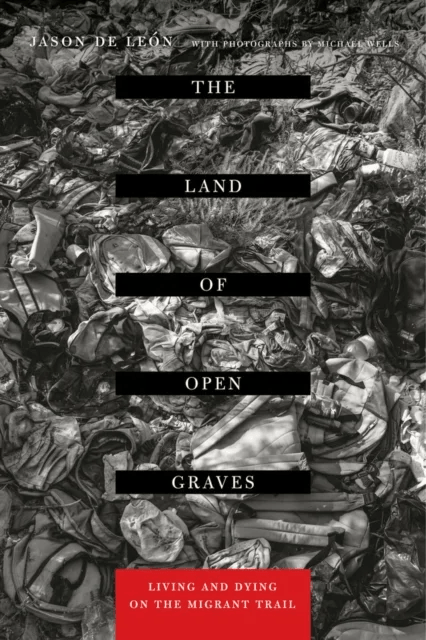 The Land of Open Graves av Jason De Leon