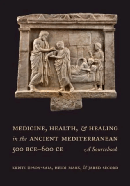Medicine, Health, and Healing in the Ancient Mediterranean (500 BCE¿600 CE) av Kristi Upson-Saia, Heidi Marx, Jared Secord