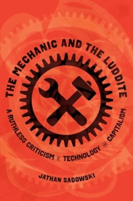 The Mechanic and the Luddite av Dr. Jathan Sadowski