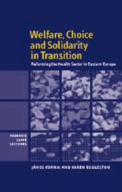 Welfare, Choice and Solidarity in Transition av Janos (Harvard University Massachusetts) Kornai, Karen (Global Fellow Tufts University Massachusetts)