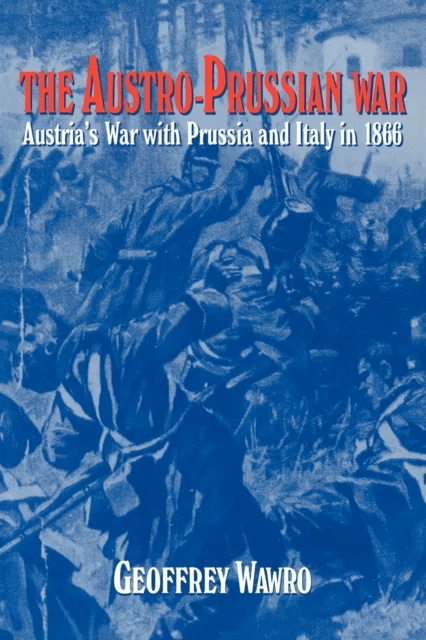 The Austro-Prussian War av Geoffrey (University of North Texas) Wawro