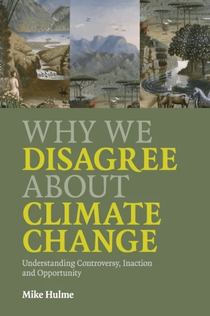 Why We Disagree about Climate Change av Mike (University of East Anglia) Hulme