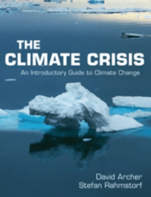 The Climate Crisis av David (University of Chicago) Archer, Stefan (Universitat Potsdam Germany) Rahmstorf
