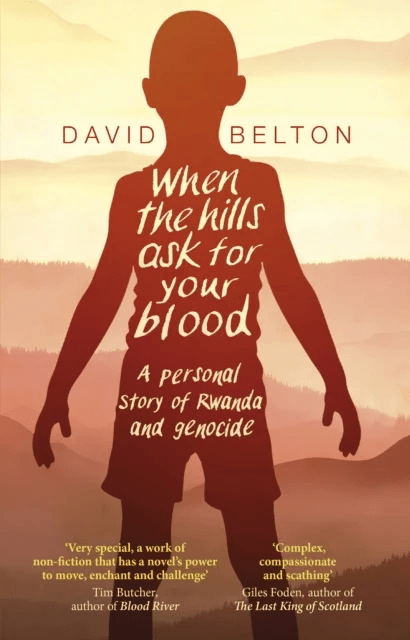 When The Hills Ask For Your Blood: A Personal Story of Genocide and Rwanda av David Belton