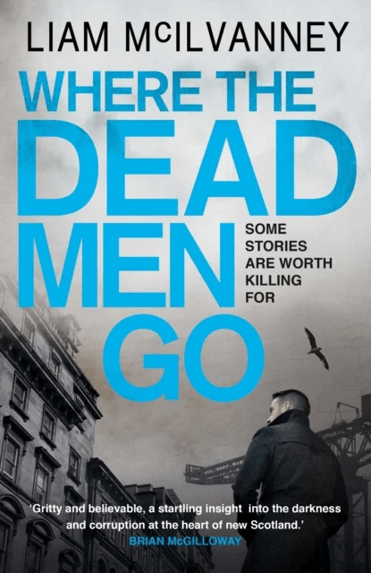 Where the Dead Men Go av Liam McIlvanney