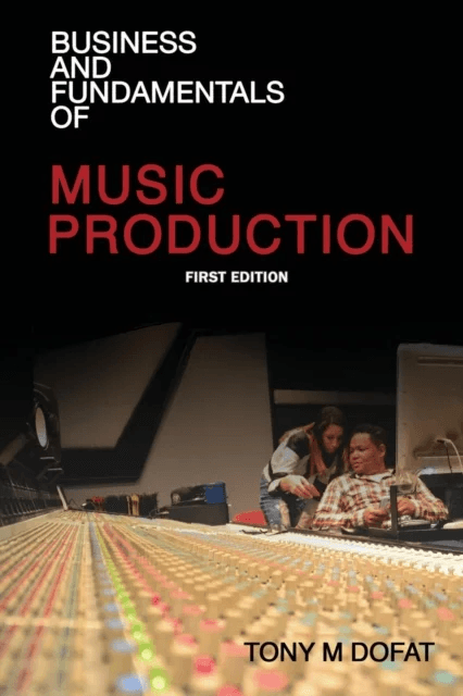 Business and Fundamentals of Music Production av Tony M Dofat