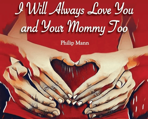 I Will Always Love You and Your Mommy Too av Philip Mann