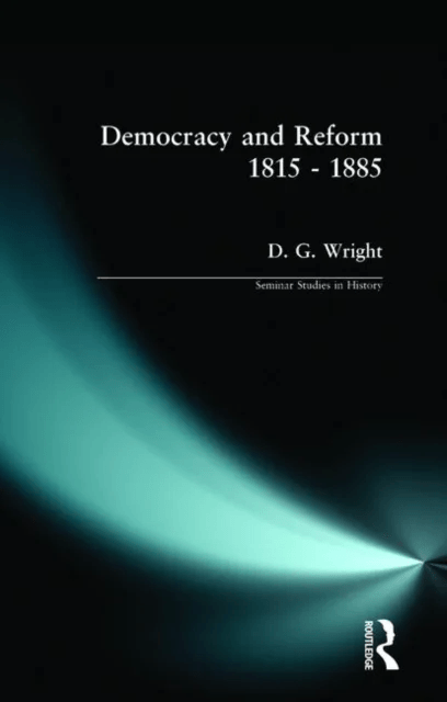 Democracy and Reform 1815 - 1885 av D. G. Wright