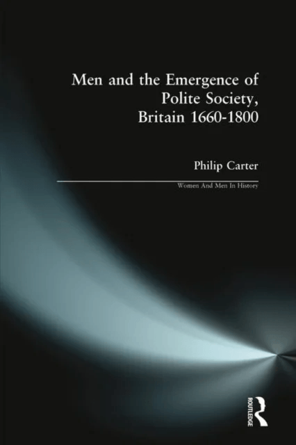 Men and the Emergence of Polite Society, Britain 1660-1800 av Philip (Research Editor New Dictionary Of National Biography) Carter