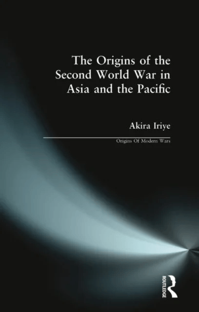 The Origins of the Second World War in Asia and the Pacific av Akira Iriye