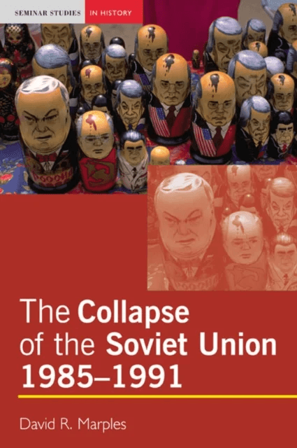 The Collapse of the Soviet Union, 1985-1991 av David R. Marples