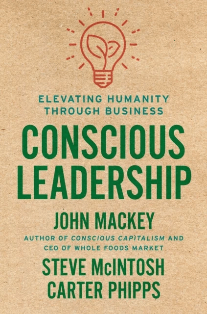 Conscious Leadership av John Mackey, Steve Mcintosh, Carter Phipps