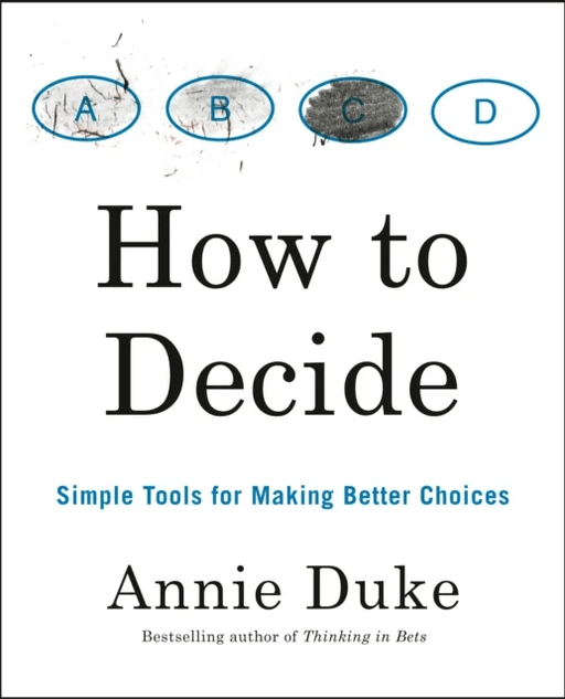 How to Decide av Annie Duke