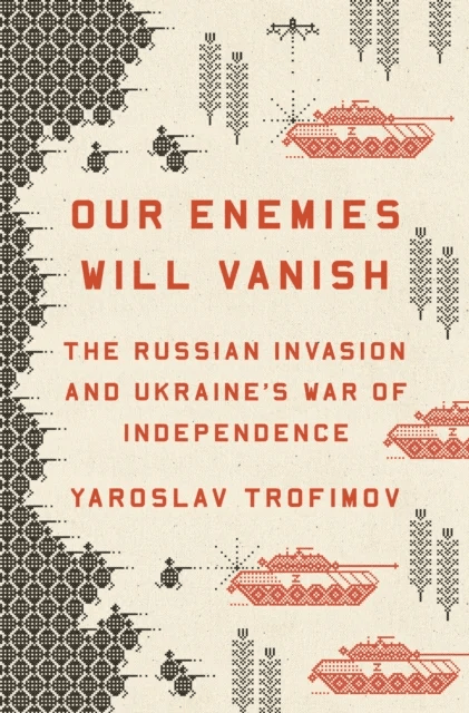 Our Enemies Will Vanish av Yaroslav Trofimov