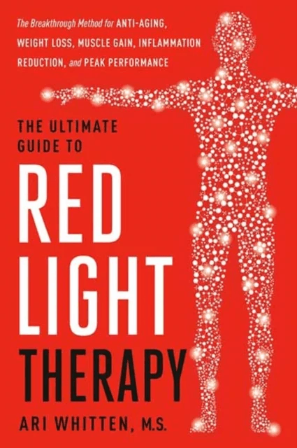 The Ultimate Guide to Red Light Therapy, Revised Edition av Ari Whitten