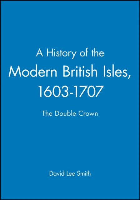 A History of the Modern British Isles, 1603-1707 av David Lee (University of Cambridge UK) Smith